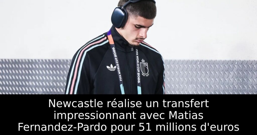 Newcastle réalise un transfert impressionnant avec Matias Fernandez-Pardo pour 51 millions d&rsquo;euros