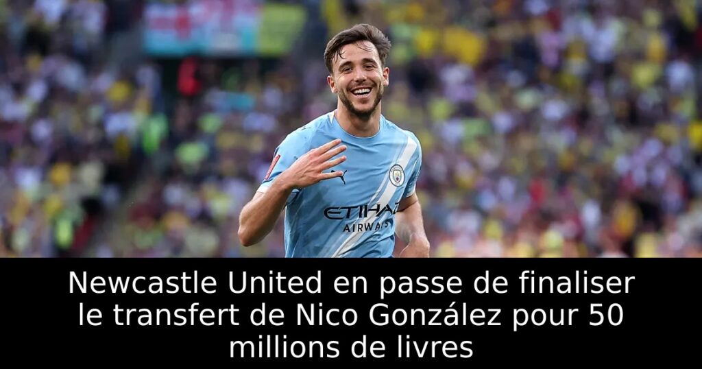 Newcastle United en passe de finaliser le transfert de Nico González pour 50 millions de livres