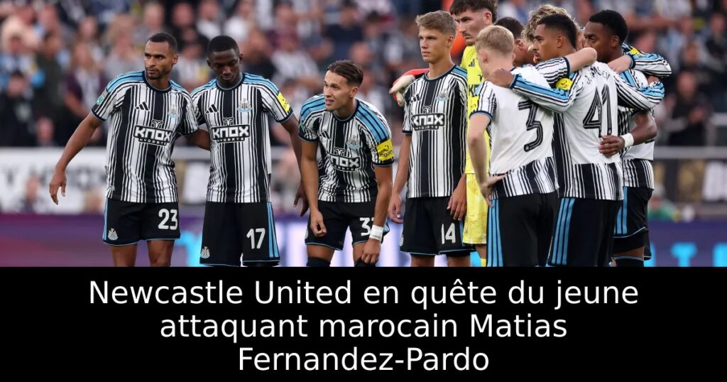 Newcastle United en quête du jeune attaquant marocain Matias Fernandez-Pardo