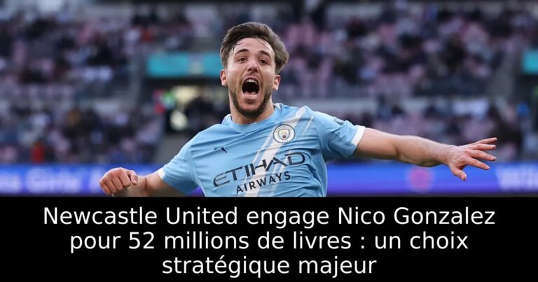 Newcastle United engage Nico Gonzalez pour 52 millions de livres : un choix stratégique majeur