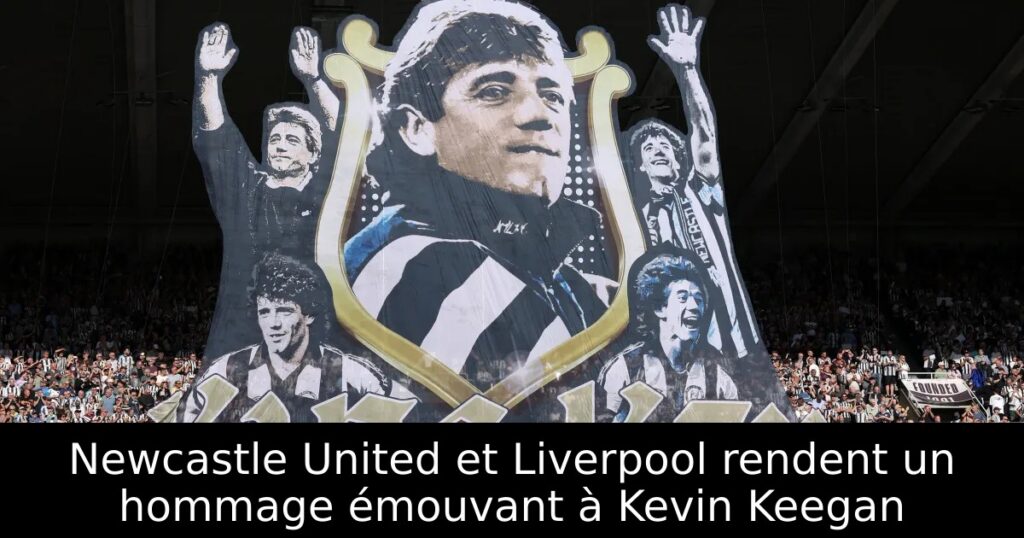 Newcastle United et Liverpool rendent un hommage émouvant à Kevin Keegan