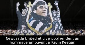 Newcastle United et Liverpool rendent un hommage émouvant à Kevin Keegan
