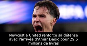 Newcastle United renforce sa défense avec l&rsquo;arrivée d&rsquo;Amar Dedic pour 29,5 millions de livres