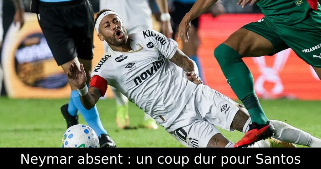 Neymar absent : un coup dur pour Santos