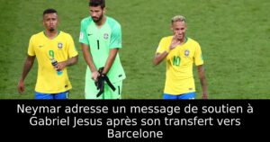 Neymar adresse un message de soutien à Gabriel Jesus après son transfert vers Barcelone