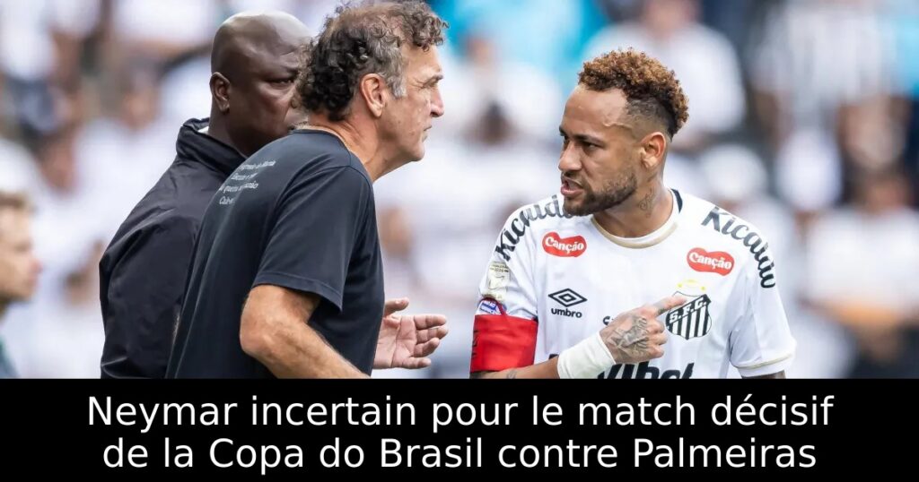 Neymar incertain pour le match décisif de la Copa do Brasil contre Palmeiras