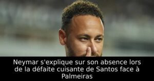 Neymar s&rsquo;explique sur son absence lors de la défaite cuisante de Santos face à Palmeiras