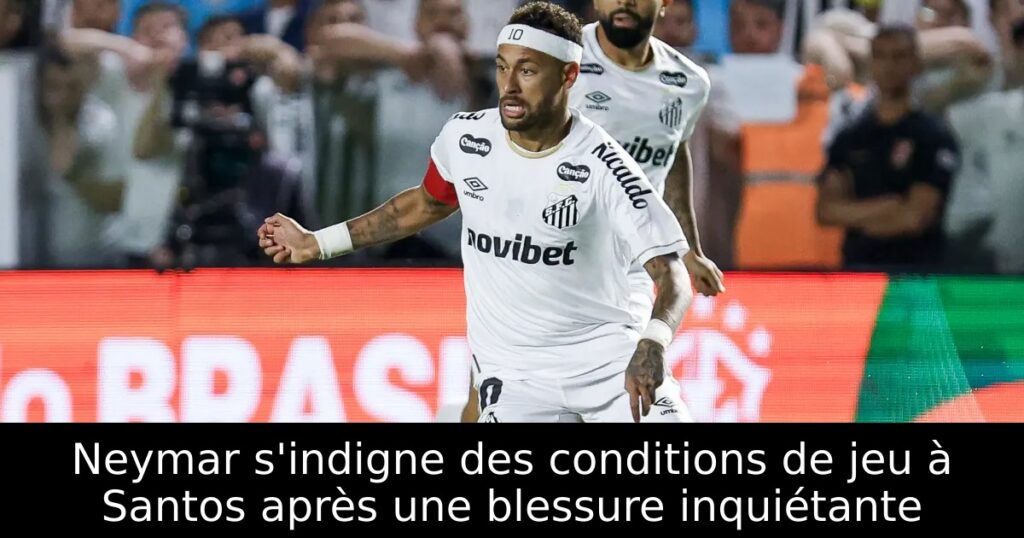 Neymar s&rsquo;indigne des conditions de jeu à Santos après une blessure inquiétante