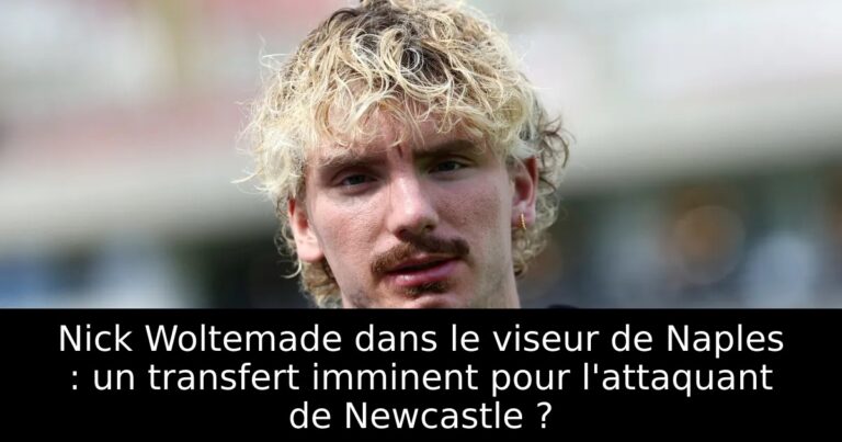 Nick Woltemade dans le viseur de Naples : un transfert imminent pour l'attaquant de Newcastle ?