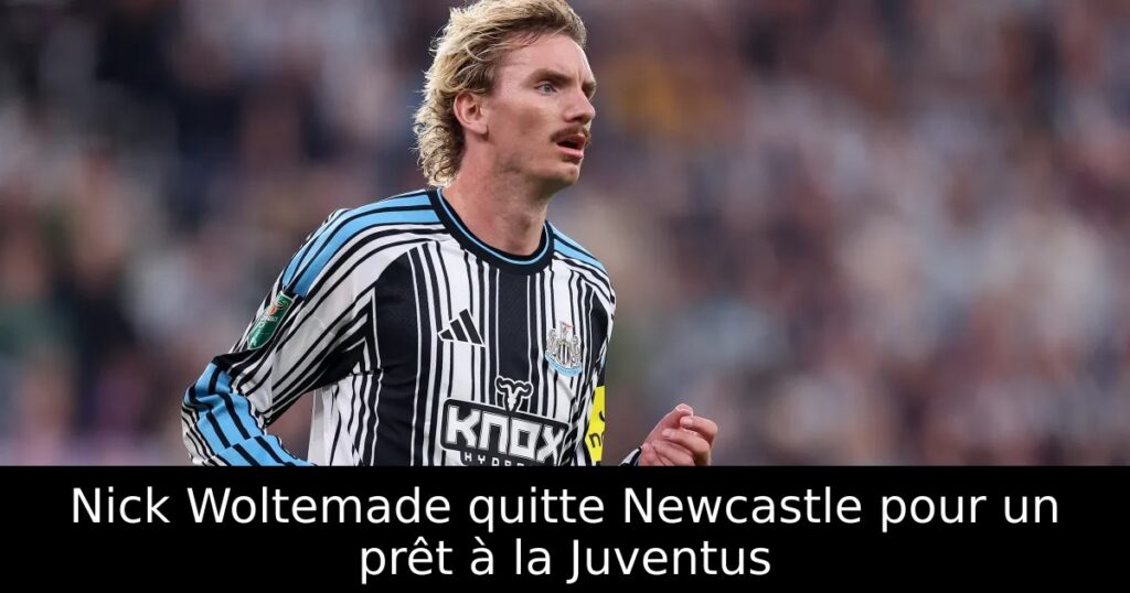 Nick Woltemade quitte Newcastle pour un prêt à la Juventus