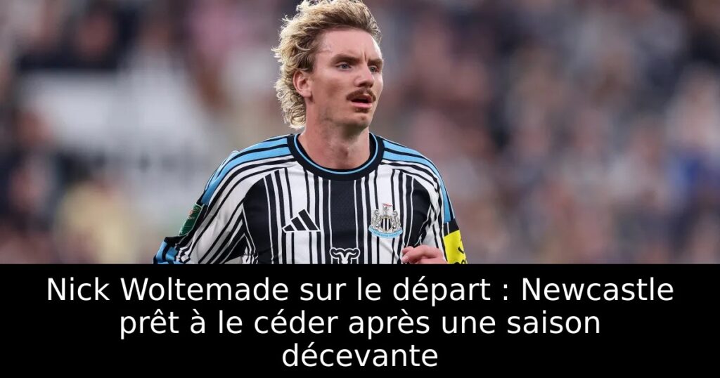 Nick Woltemade sur le départ : Newcastle prêt à le céder après une saison décevante