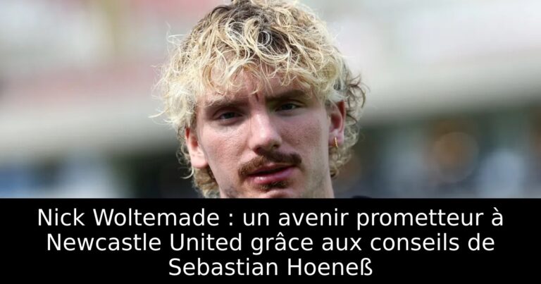 Nick Woltemade : un avenir prometteur à Newcastle United grâce aux conseils de Sebastian Hoeneß