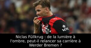 Niclas Füllkrug : de la lumière à l&rsquo;ombre, peut-il relancer sa carrière à Werder Bremen ?