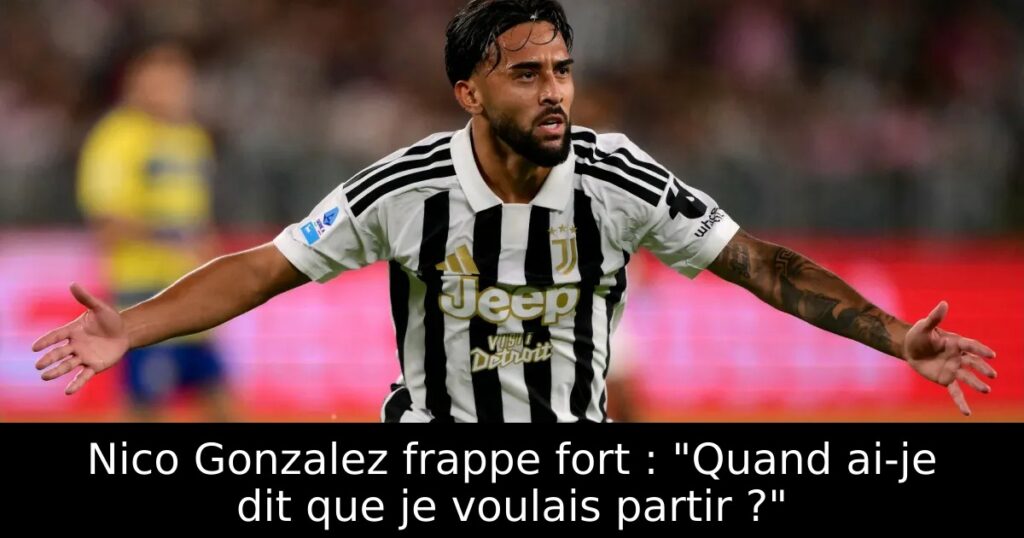 Nico Gonzalez frappe fort : « Quand ai-je dit que je voulais partir ? »