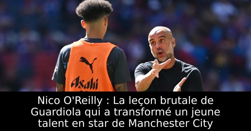Nico O&rsquo;Reilly : La leçon brutale de Guardiola qui a transformé un jeune talent en star de Manchester City