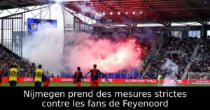 Nijmegen prend des mesures strictes contre les fans de Feyenoord