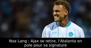 Noa Lang : Ajax se retire, l&rsquo;Atalanta en pole pour sa signature