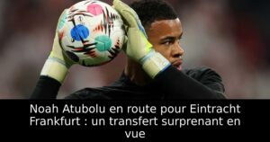 Noah Atubolu en route pour Eintracht Frankfurt : un transfert surprenant en vue