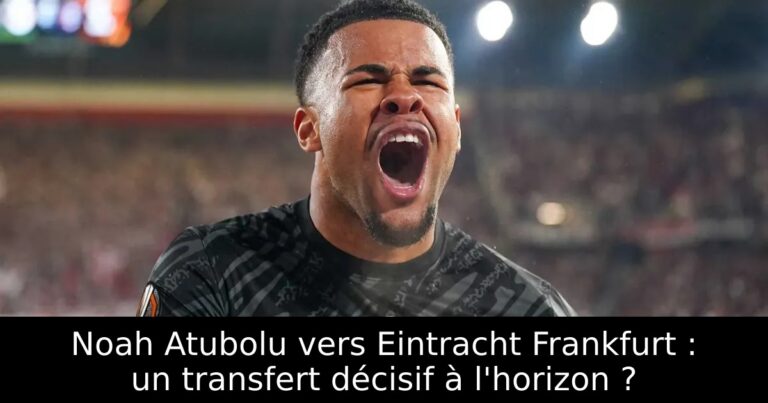 Noah Atubolu vers Eintracht Frankfurt : un transfert décisif à l'horizon ?