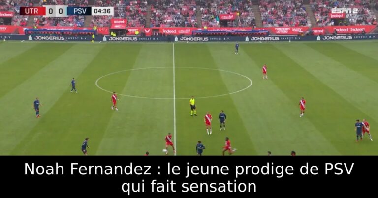 Noah Fernandez : le jeune prodige de PSV qui fait sensation