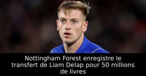 Nottingham Forest enregistre le transfert de Liam Delap pour 50 millions de livres