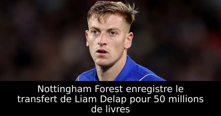 Nottingham Forest enregistre le transfert de Liam Delap pour 50 millions de livres