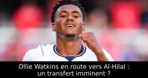 Ollie Watkins en route vers Al-Hilal : un transfert imminent ?