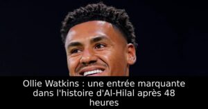 Ollie Watkins : une entrée marquante dans l&rsquo;histoire d&rsquo;Al-Hilal après 48 heures