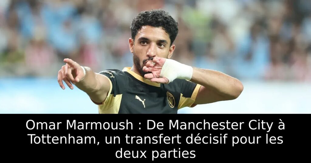 Omar Marmoush : De Manchester City à Tottenham, un transfert décisif pour les deux parties