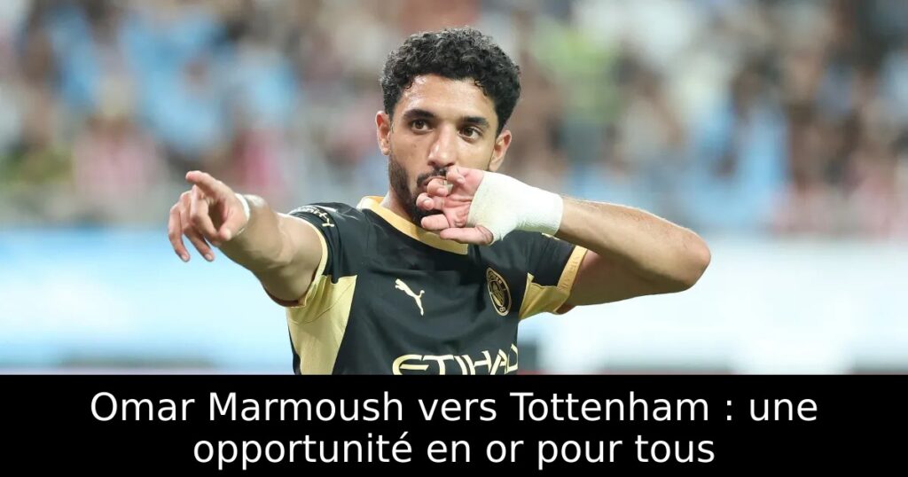 Omar Marmoush vers Tottenham : une opportunité en or pour tous