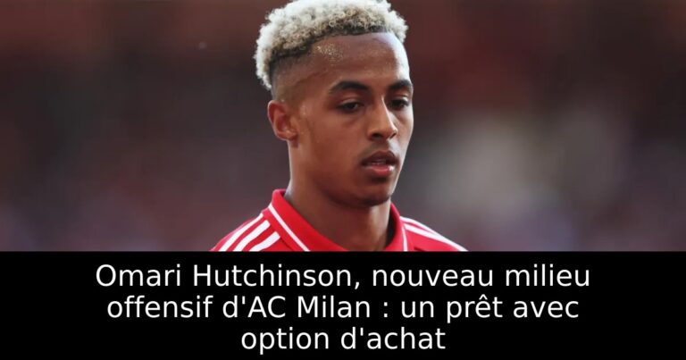 Omari Hutchinson, nouveau milieu offensif d'AC Milan : un prêt avec option d'achat