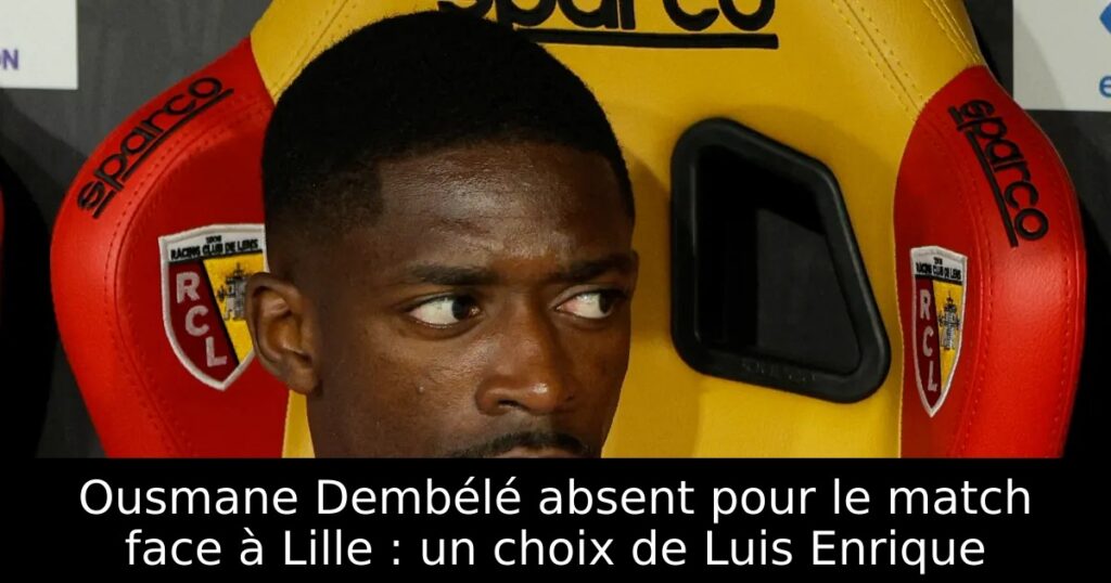 Ousmane Dembélé absent pour le match face à Lille : un choix de Luis Enrique