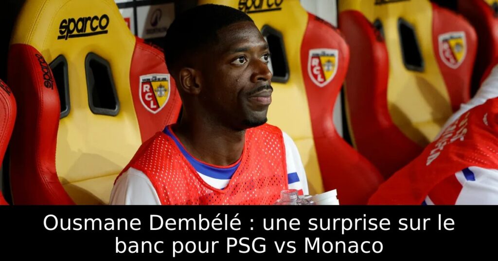 Ousmane Dembélé : une surprise sur le banc pour PSG vs Monaco