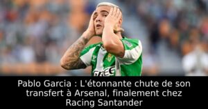 Pablo Garcia : L&rsquo;étonnante chute de son transfert à Arsenal, finalement chez Racing Santander