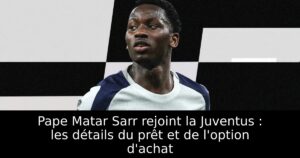 Pape Matar Sarr rejoint la Juventus : les détails du prêt et de l&rsquo;option d&rsquo;achat