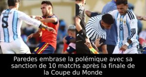 Paredes embrase la polémique avec sa sanction de 10 matchs après la finale de la Coupe du Monde
