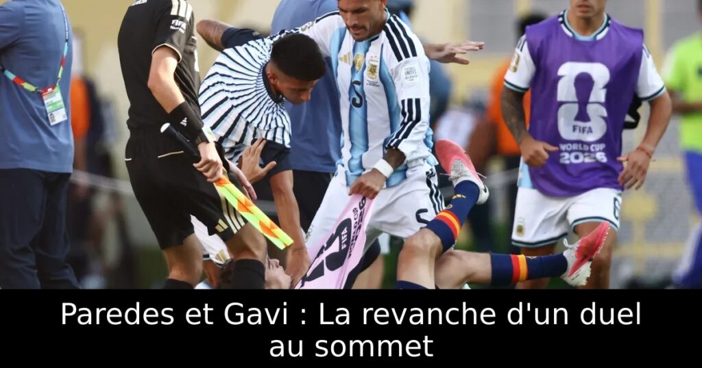 Paredes et Gavi : La revanche d&rsquo;un duel au sommet