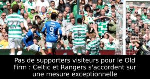 Pas de supporters visiteurs pour le Old Firm : Celtic et Rangers s&rsquo;accordent sur une mesure exceptionnelle