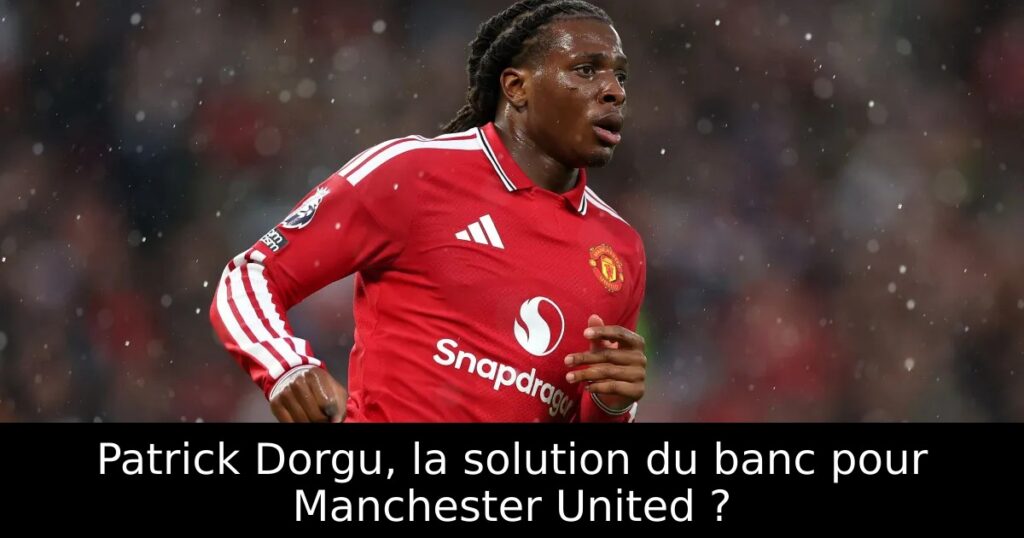 Patrick Dorgu, la solution du banc pour Manchester United ?
