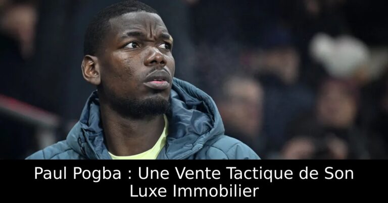 Paul Pogba : Une Vente Tactique de Son Luxe Immobilier