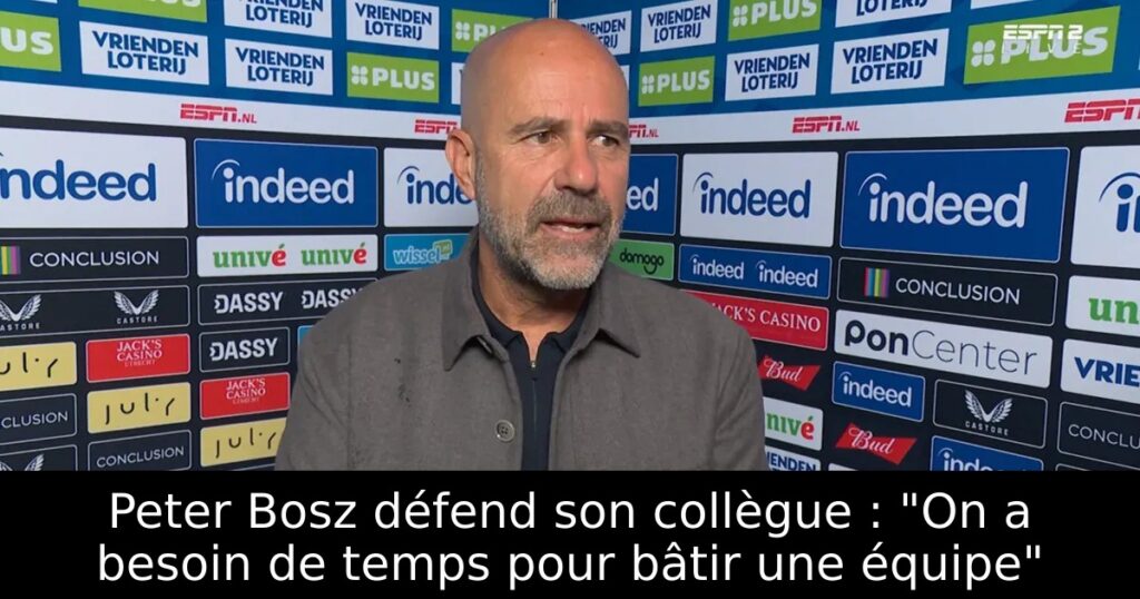 Peter Bosz défend son collègue : « On a besoin de temps pour bâtir une équipe »