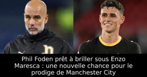 Phil Foden prêt à briller sous Enzo Maresca : une nouvelle chance pour le prodige de Manchester City