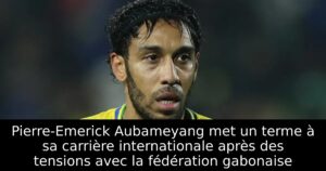 Pierre-Emerick Aubameyang met un terme à sa carrière internationale après des tensions avec la fédération gabonaise