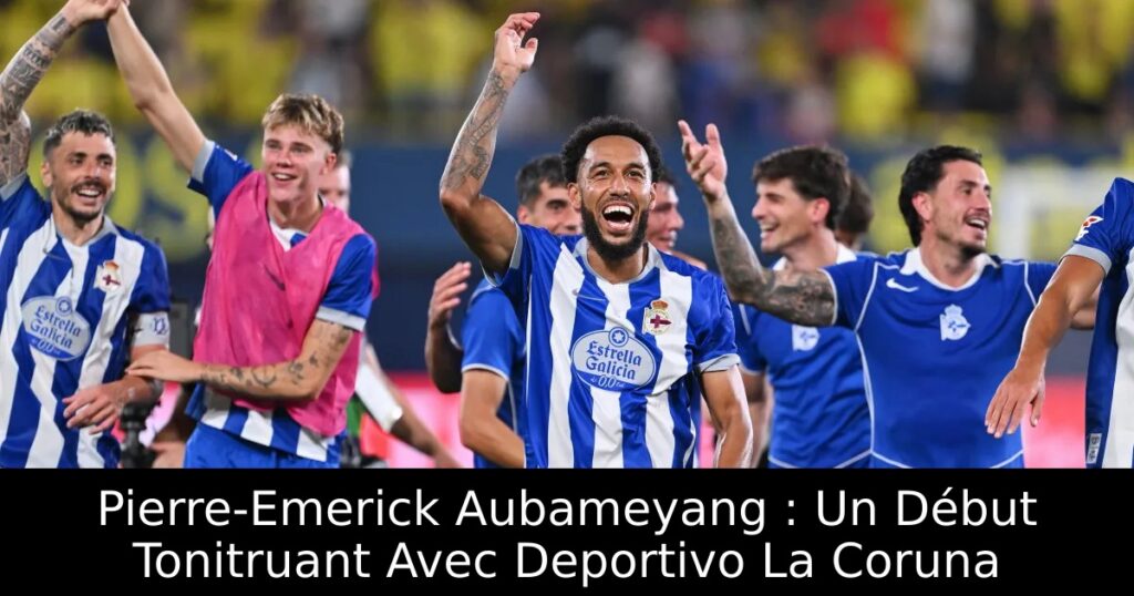 Pierre-Emerick Aubameyang : Un Début Tonitruant Avec Deportivo La Coruna