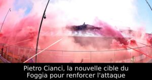 Pietro Cianci, la nouvelle cible du Foggia pour renforcer l&rsquo;attaque