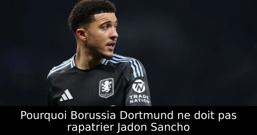Pourquoi Borussia Dortmund ne doit pas rapatrier Jadon Sancho