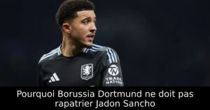 Pourquoi Borussia Dortmund ne doit pas rapatrier Jadon Sancho