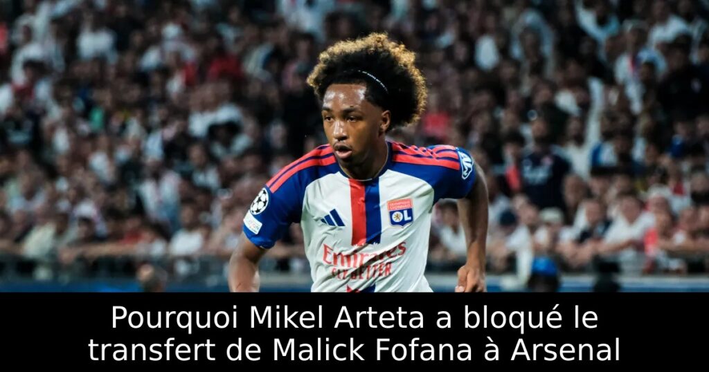 Pourquoi Mikel Arteta a bloqué le transfert de Malick Fofana à Arsenal