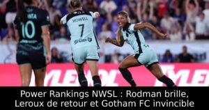 Power Rankings NWSL : Rodman brille, Leroux de retour et Gotham FC invincible