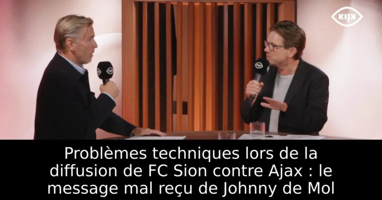 Problèmes techniques lors de la diffusion de FC Sion contre Ajax : le message mal reçu de Johnny de Mol